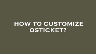 How to customize osticket