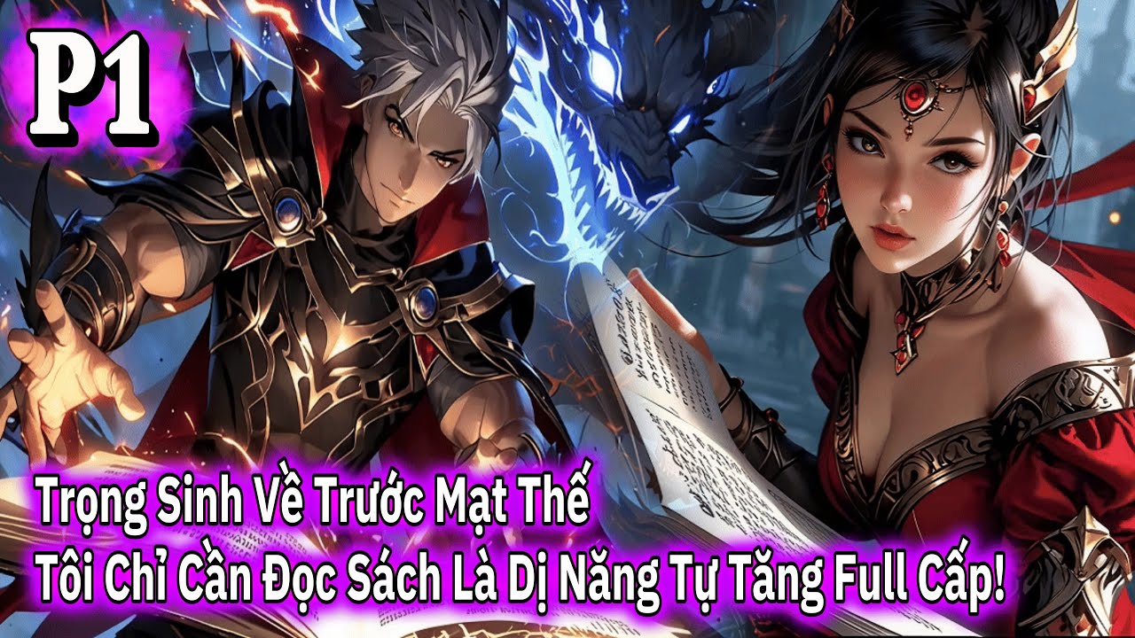 [#Full - P1] TRỌNG SINH VỀ TRƯỚC MẠT THẾ, TÔI CHỈ CẦN ĐỌC SÁCH LÀ DỊ NĂNG TỰ TĂNG FULL CẤP!