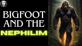 Bigfoot, The Nephilim & The Book Of Enoch