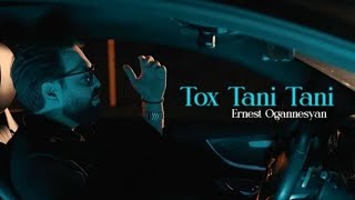 Ernest Ogganesyan - TOX TANI TANI (OFFICIAL)