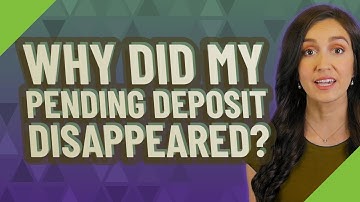 Why did my pending deposit disappeared?