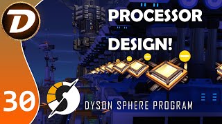 PROCESSOR DESIGN! - Dyson Sphere Program - Let's Play Tutorial Gameplay DSP Ep 30