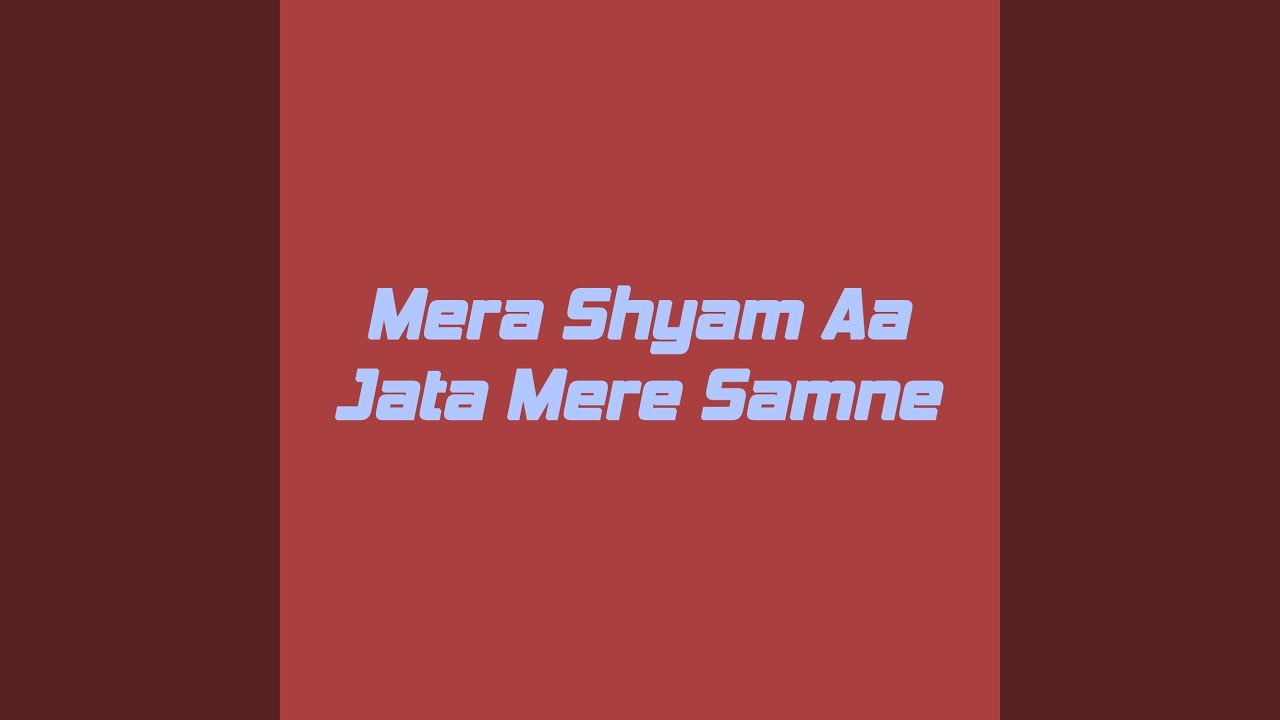 Mera Shyam Aa Jata