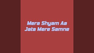 Mera Shyam Aa Jata