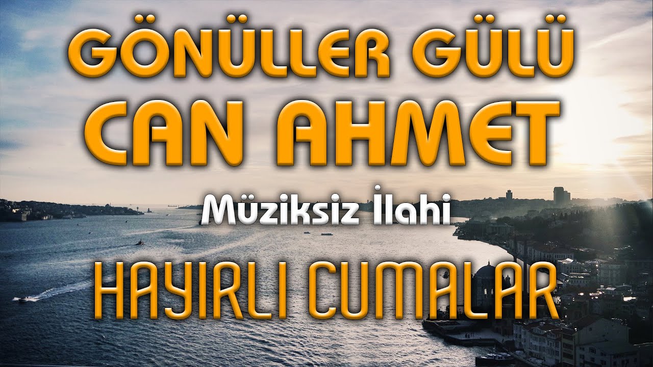 GÖNÜLLER GÜLÜ CAN AHMED 🌼 🌼Müziksiz Yeni İlahi 🌼 🌼Mehmet Yiğit 🌼 🌼 HAYIRLI CUMALAR