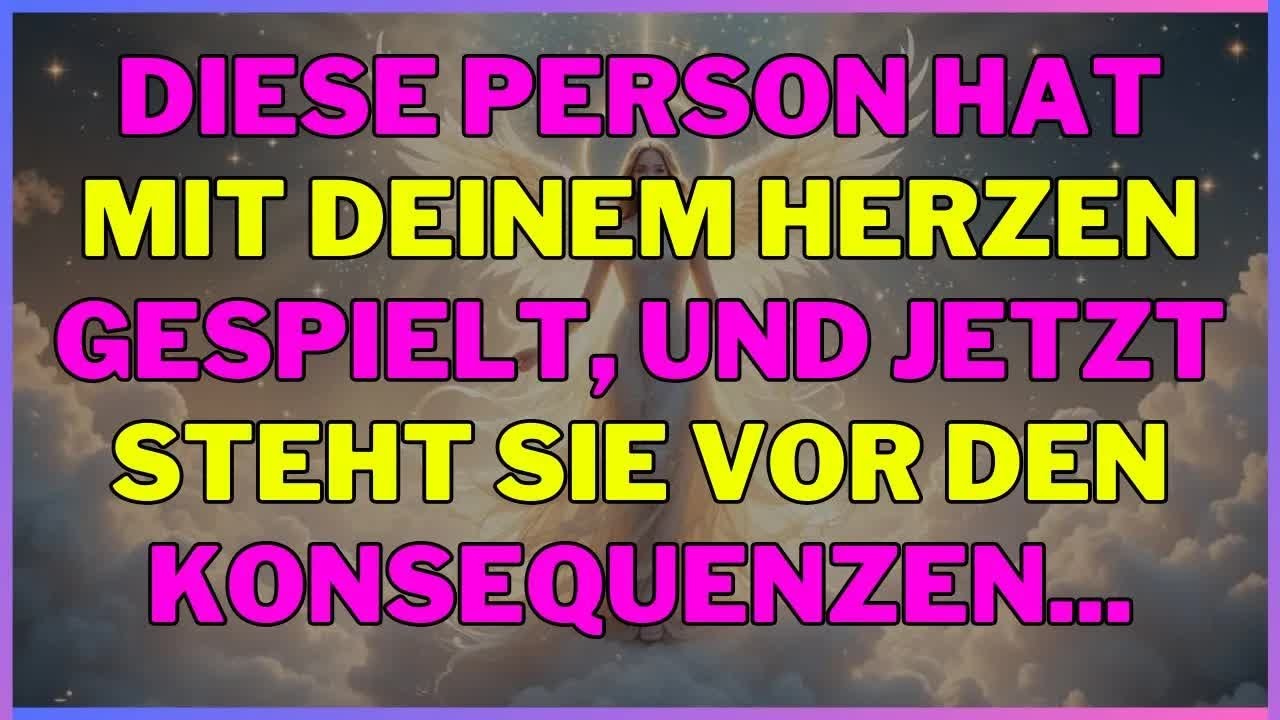 Diese Person hat mit deinem Herzen gespielt, und jetzt steht sie vor den Konsequenzen    engel s
