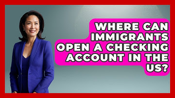Where Can Immigrants Open A Checking Account In The US? - Middle East Migraters
