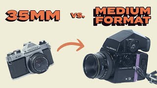 35mm vs. Medium Format