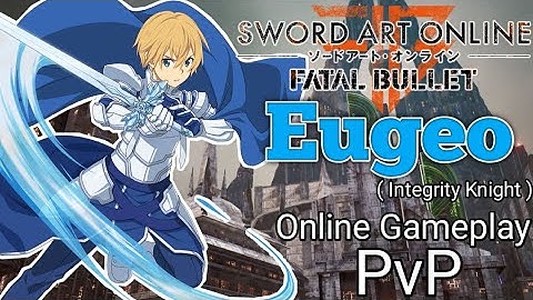 Sword Art Online Fatal Bullet Integrity Knight Eugeo Sword Skills Are Powerful!! Online Gameplay PvP