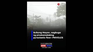 Bulkang Mayon, nagbuga ng pinakamalaking pyroclastic flow--PHIVOLCS