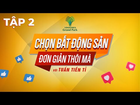 TẬP 2: CHỌN BẤT ĐỘNG SẢN – ĐƠN GIẢN THÔI MÀ | NHỮNG ĐIỀU CẦN LƯU Ý KHI MUA NHÀ