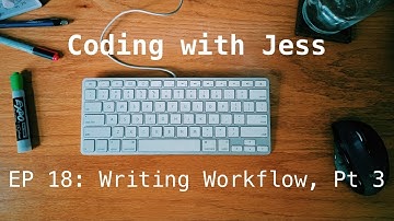 Coding With Jess EP18: Writing Workflow, Part 3