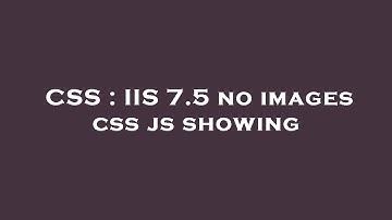 CSS : IIS 7.5 no images css js showing