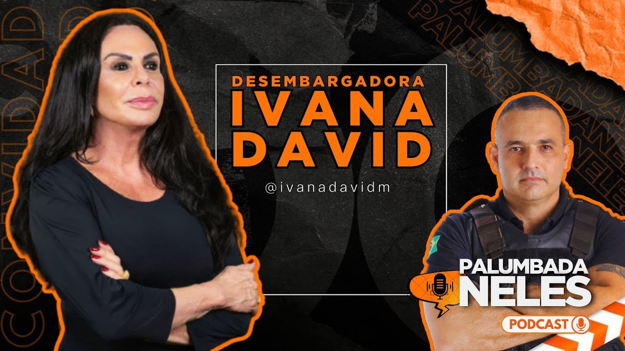 DESEMBARGADORA IVANA DAVID | PALUMBADA NELES PODCAST