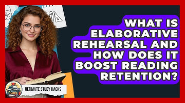 What Is Elaborative Rehearsal And How Does It Boost Reading Retention? - Ultimate Study Hacks