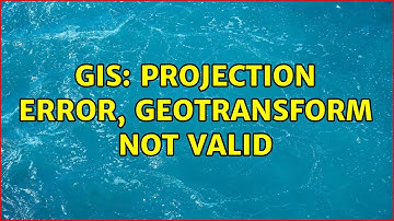 GIS: Projection error, geotransform not valid