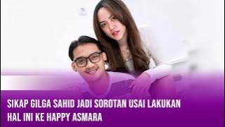 Sikap Gilga Sahid Jadi Sorotan Usai Lakukan Hal ini Ke Happy Asmara