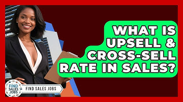 What Is Upsell & Cross-sell Rate In Sales? - Find Sales Jobs