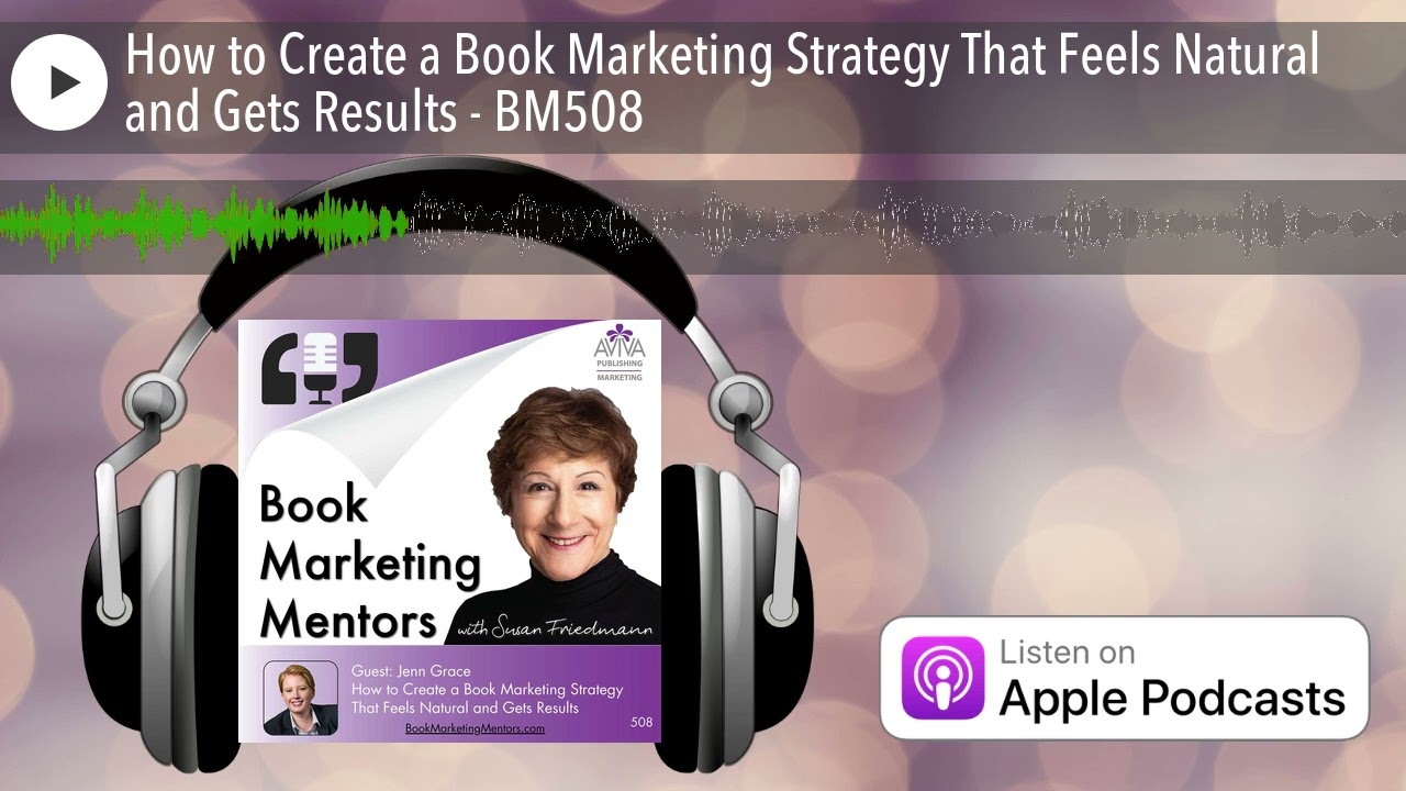 How to Create a Book Marketing Strategy That Feels Natural and Gets Results - BM508