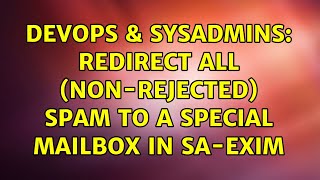 DevOps & SysAdmins: Redirect all (non-rejected) spam to a special mailbox in sa-exim