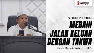 Takwa Merupakan Jalan Keluar Dari Tiap Masalah - Ustadz Musta'in Syahri, Lc., M.Pd
