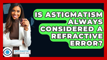 Is Astigmatism Always Considered A Refractive Error? - Optometry Knowledge Base
