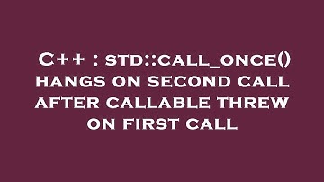 C++ : std::call_once() hangs on second call after callable threw on first call