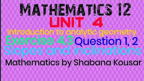 Exercise 4.3, Question 1,2. Slope and inclination, Slope of sides, medians and altitudes of triangle