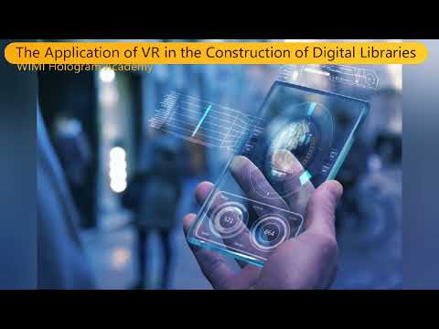 WIMI Hologram Academy: The Application of VR in the Construction of Digital Libraries