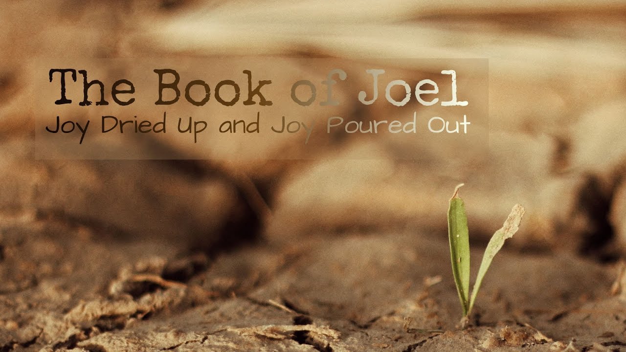 Joel: Joy Dried Up and Joy Poured Out - Joel 3 - Bob Lee