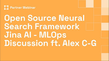 Open Source Neural Search Framework Jina AI - MLOps Discussion ft Alex C-G