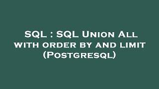 SQL : SQL Union All with order by and limit (Postgresql)