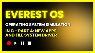 #4 EVEREST OS - OPERATING SYSTEM SIMULATION - C PROJECT: NEW APPS AND FILE SYSTEM DRIVER