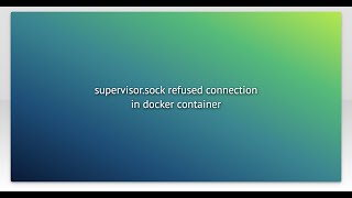 supervisor.sock refused connection in docker container