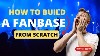 How To Build A Fanbase From Scratch