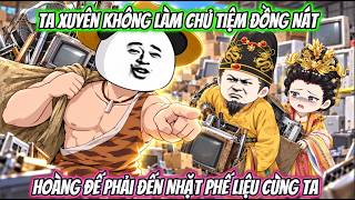 Ta Xuyên Không Làm Chủ Tiệm Đồng Nát, Hoàng đế Phải Đến Nhặt Phế Liệu Cùng Ta | XRP Vietsub screenshot 1