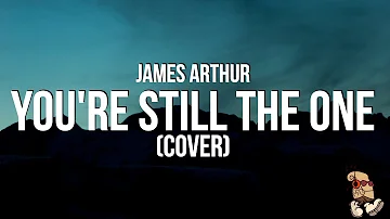 James Arthur - You’re Still the One | Shania Twain Cover (Lyrics)