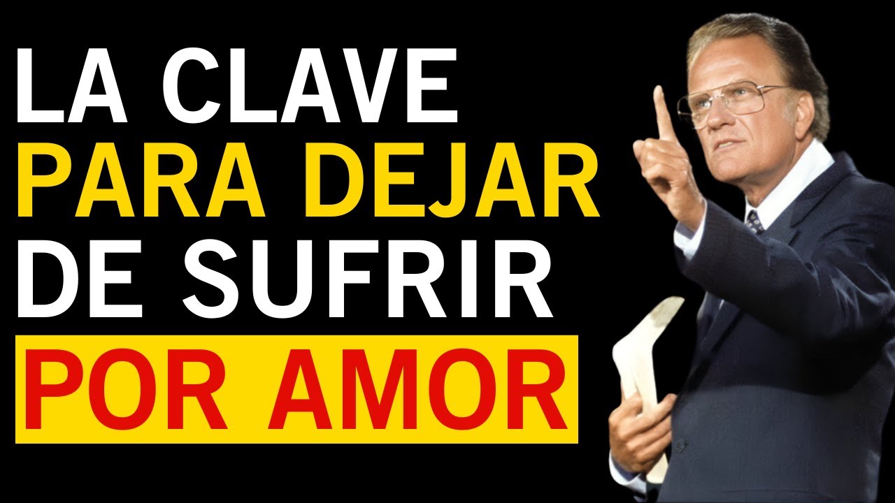 5 CLAVES PARA DEJAR DE SUFRIR POR AMOR | BILLY GRAHAM