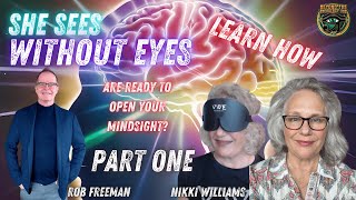 She Sees Without Eyes! Mindsight, Intuition & Abilities EXPLAINED w/ Rob Freeman & Nikki PART ONE