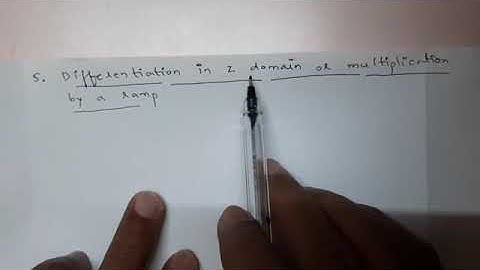 Properties of Z transform - Differentiation in Z domain and Convolution in time domain