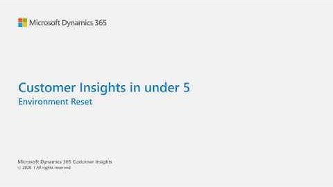 Dynamics 365 Customer Insights in Under 5: Environment reset