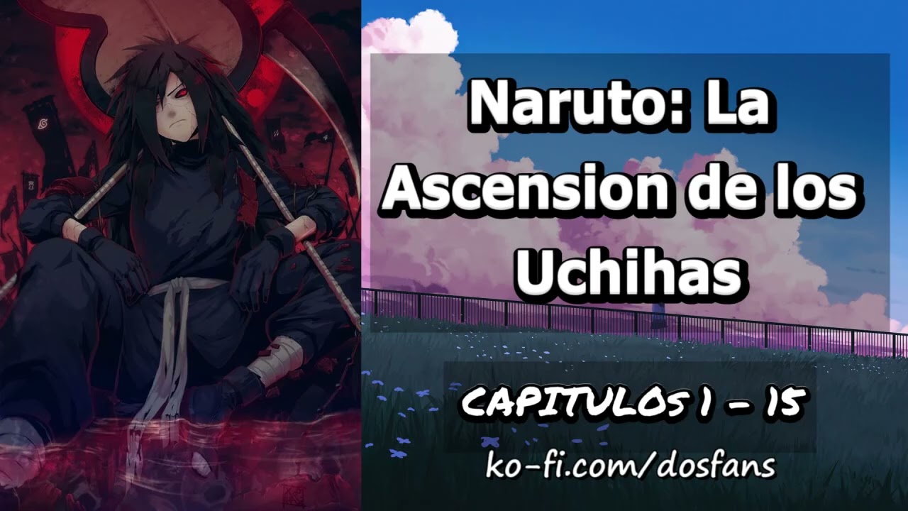 Naruto: La Ascension de los Uchihas - Capitulo 1 al 15