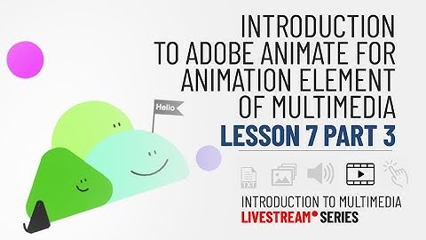Introduction to Adobe Animate? | Lesson 7 Part 3 | Introduction to Multimedia Tools | Livestream