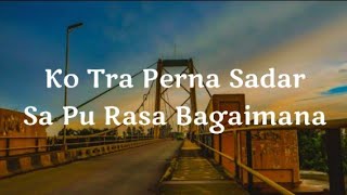 Ko Tra Perna Sa Pu Rasa Bagaimana|Lirik