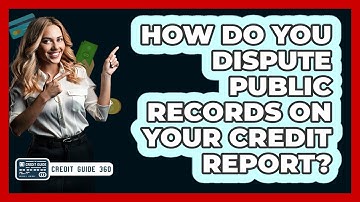 How Do You Dispute Public Records On Your Credit Report? - CreditGuide360.com