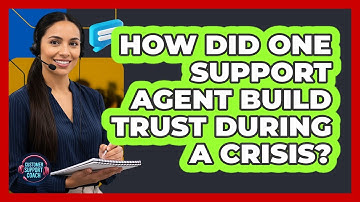 How Did One Support Agent Build Trust During A Crisis? - Customer Support Coach