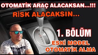 OTOMATİK ARAÇ ALACAKSAN RİSK ALACAKSIN. ESKİ MODEL OTOMATİK ARAÇ ALMA 1.BÖLÜM #cvt #edc #dct #dsg