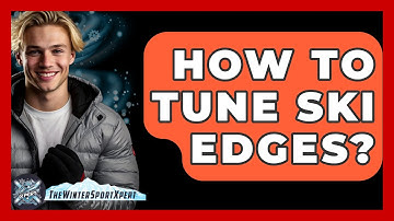 How To Tune Ski Edges? - The Winter Sport Xpert