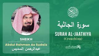 Quran 45   Surah Al Jaathiya سورة الجاثية   Sheikh Abdul Rahman As Sudais - With English Translation