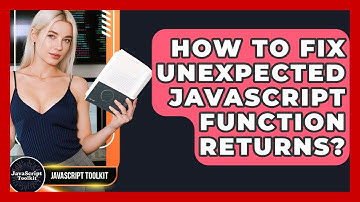 How To Fix Unexpected JavaScript Function Returns? - JavaScript Toolkit